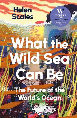 What the Wild Sea Can Be: Shortlisted for the Women's Prize for Nonfiction Main
