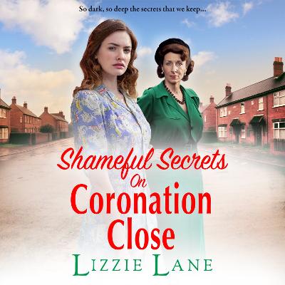Shameful Secrets on Coronation Close: A gritty, historical saga from Lizzie Lane Unabridged edition