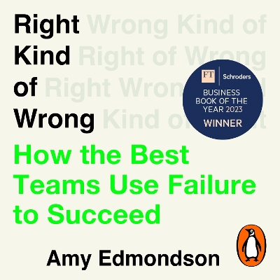Right Kind of Wrong: Why Learning to Fail Can Teach Us to Thrive