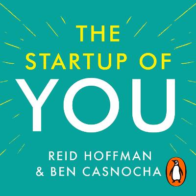 Start-up of You: Adapt, Take Risks, Grow Your Network, and Transform Your Life