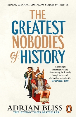Greatest Nobodies of History: Minor Characters from Major Moments