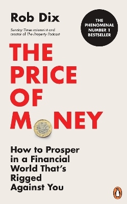 Price of Money: How to Prosper in a Financial World That s Rigged Against You