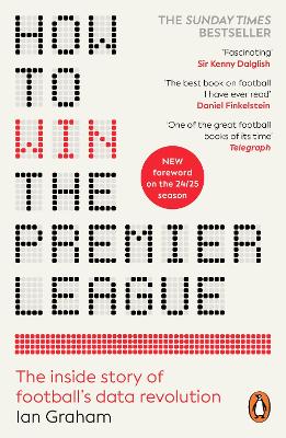 How to Win the Premier League: The Inside Story of Footballs Data Revolution