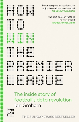 How to Win the Premier League: The Sunday Times Bestselling Inside Story of Football's Data Revolution