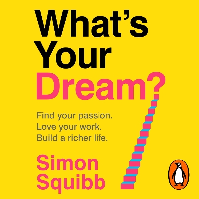 What's Your Dream?: Find Your Passion. Love Your Work. Build a Richer Life.