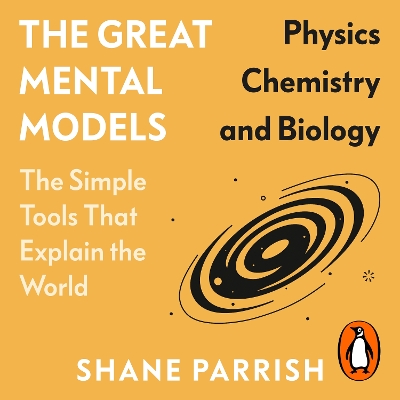 Great Mental Models: Physics, Chemistry and Biology