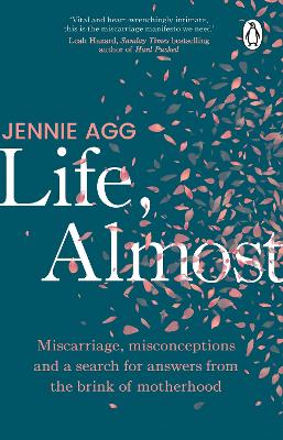 Life, Almost: Miscarriage, misconceptions and a search for answers from the brink of  motherhood