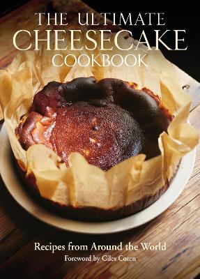 Ultimate Cheesecake Cookbook: Recipes from Around the World