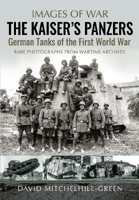 Kaiser's Panzers: German Tanks of The First World War
