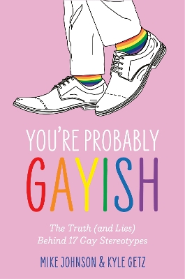 Youre Probably Gayish: The Truth (and Lies) Behind 17 Gay Stereotypes