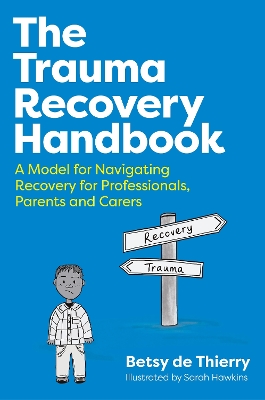 Trauma Recovery Handbook: A Model for Navigating Recovery  for Professionals, Parents and Carers Illustrated edition