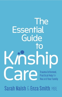 Essential Guide to Kinship Care: Trauma-Informed, Practical Help for You and Your Family