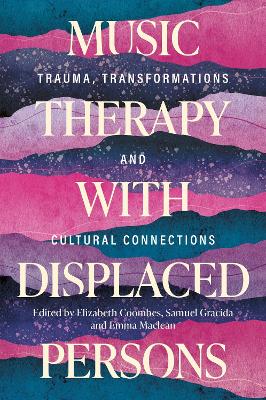 Music Therapy with Displaced Persons: Trauma, Transformations and Cultural Connections