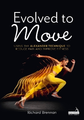 Evolved to Move: Using the Alexander Technique to Reduce Pain and Improve Fitness