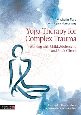 Yoga Therapy for Complex Trauma: Working with Child, Adolescent, and Adult Clients