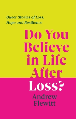 Do You Believe in Life After Loss?: Queer Stories of Loss, Hope and Resilience