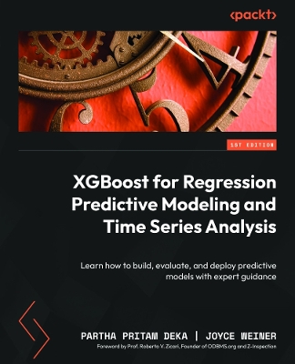 XGBoost for Regression Predictive Modeling and Time Series Analysis: Learn how to build, evaluate, and deploy predictive models with expert  guidance