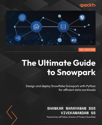 Ultimate Guide to Snowpark : Design and deploy Snowpark with Python for efficient data workloads
