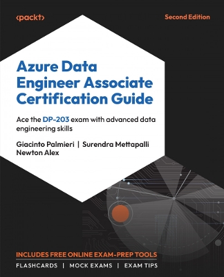 Azure Data Engineer Associate Certification Guide: Ace the DP-203 exam with advanced data engineering skills 2nd Revised edition