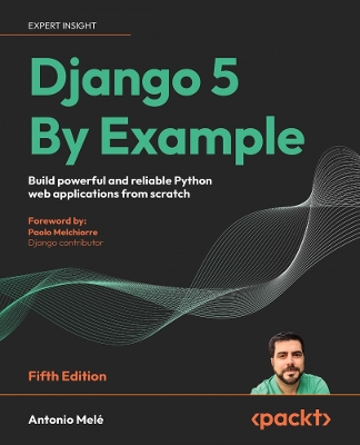 Django 5 By Example: Build powerful and reliable Python web applications from scratch 5th Revised edition