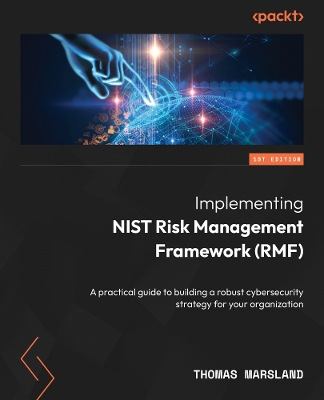 Unveiling the NIST Risk Management Framework (RMF): A practical guide to implementing RMF and managing risks in your organization