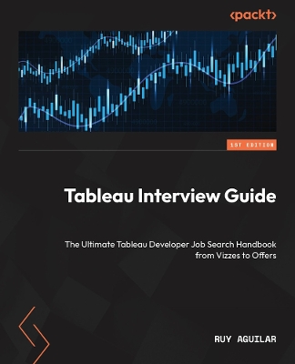 [ CAN] Tableau Interview Guide: The Ultimate Tableau Developer Job Search Handbook from Vizzes to Offers