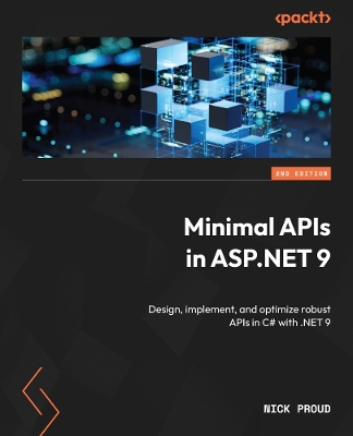 Minimal APIs in ASP.NET 9: Design, implement, and optimize robust APIs in C# with .NET 9 2nd Revised edition