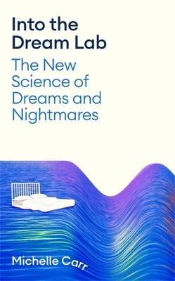 Into the Dream Lab: The New Science of Dreams and Nightmares Main