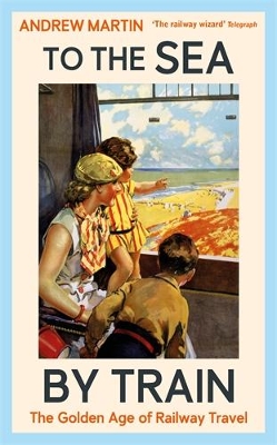 To the Sea by Train: The Golden Age of Railway Travel Main