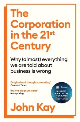 Corporation in the Twenty-First Century: Why (almost) everything we are told about business is wrong Main