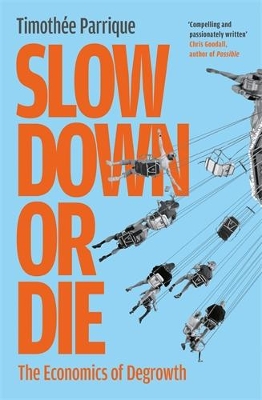 Slow Down or Die: The Economics of Degrowth Main