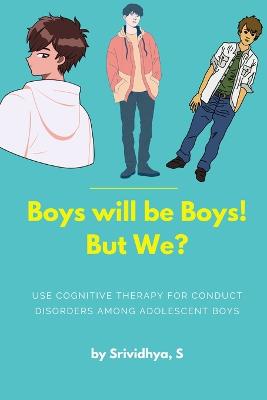 Boys will be Boys! But We? - Use cognitive therapy for conduct disorders  among adolescent boys