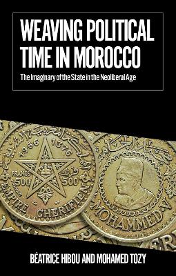 Weaving Political Time in Morocco: The Imaginary of the State in the Neoliberal Age