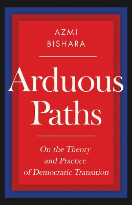 Arduous Paths: On the Theory and Practice of Democratic Transition
