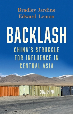 Backlash: Chinas Struggle for Influence in Central Asia