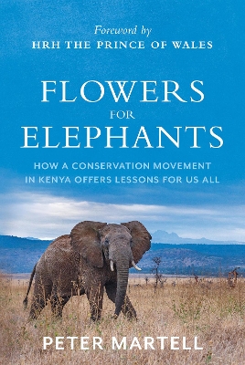 Flowers for Elephants: How a Conservation Movement in Kenya Offers Lessons for Us All
