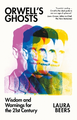 Orwells Ghosts: Wisdom and Warnings for the 21st Century