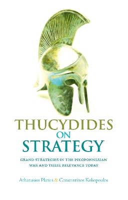 Thucydides on Strategy: Grand Strategies in the Peloponnesian War and Their Relevance Today New edition