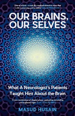 Our Brains, Our Selves: What a Neurologists Patients Taught Him About the Brain Main