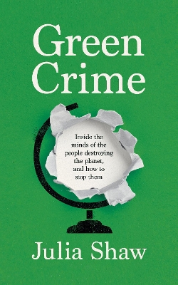 Green Crime: Inside the Minds of the People Destroying the Planet, and How to Stop Them Main