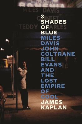 3 Shades of Blue: Miles Davis, John Coltrane, Bill Evans & The Lost Empire of Cool Main