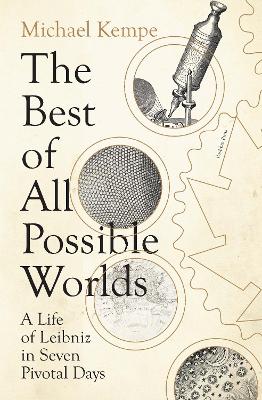 Best of All Possible Worlds: A Life of Leibniz in Seven Pivotal Days