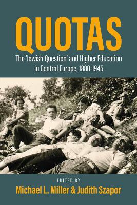 Quotas: The &quote;Jewish Question&quote; and Higher Education in Central Europe, 1880-1945