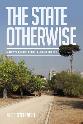 State Otherwise: Green Space, Citizenship and Advocating for the Public in Beirut