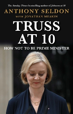 Truss at 10: How Not to be Prime Minister - The instant Sunday Times Bestseller Main