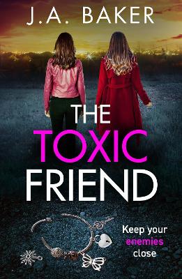 Toxic Friend: A brilliant psychological thriller from J.A. Baker