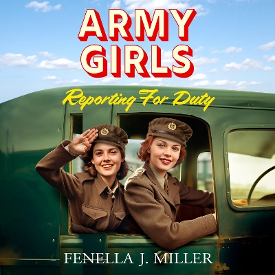 Army Girls: Reporting For Duty: An emotional wartime saga from Fenella J Miller for 2024 Unabridged edition
