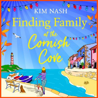 Finding Family at the Cornish Cove: The completely heartwarming, romantic read from Kim Nash Unabridged edition
