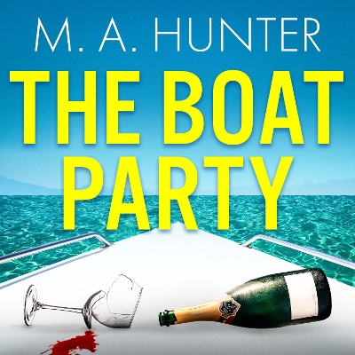 Boat Party: A completely addictive, gripping psychological thriller from M.A. Hunter Unabridged edition