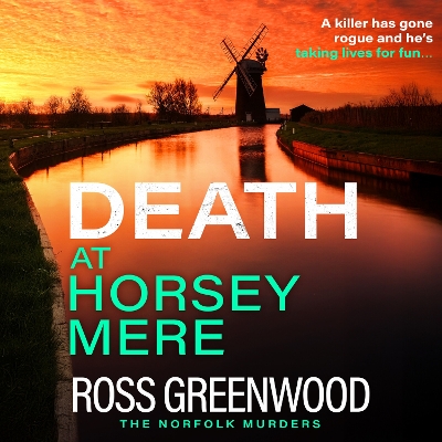 Death at Horsey Mere: The BRAND NEW instalment in the addictive Norfolk Murders series from Ross  Greenwood for 2025 Unabridged edition